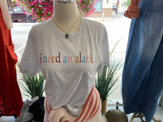I Need An ALANI Tee