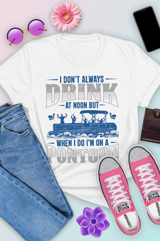 "Pontoon" I Don't Always Drink at Noon Graphic Tee